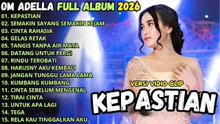 Download lagu KEPASTIAN - SEMAKIN SAYANG SEMAKIN KEJAM - OM ADELLA FULL ALBUM TERBARU 2026 mp3