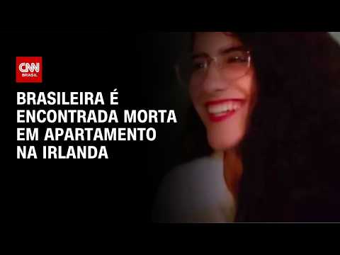 Brasileira é encontrada morta com sinais de violência na Irlanda | CNN AGORA