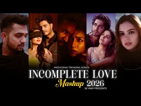 Incomplete Love Mashup 2026 | Nonstop Heartbreak Mashup Songs | Trending Hindi Love Songs | Sk Kmr