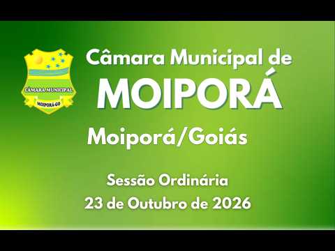 Sessão Ordinária 23/10/2026 Câmara Municipal de Moiporá/GO