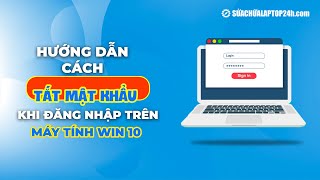 Cách tắt mật khẩu khi đăng nhập trên máy tính win 10