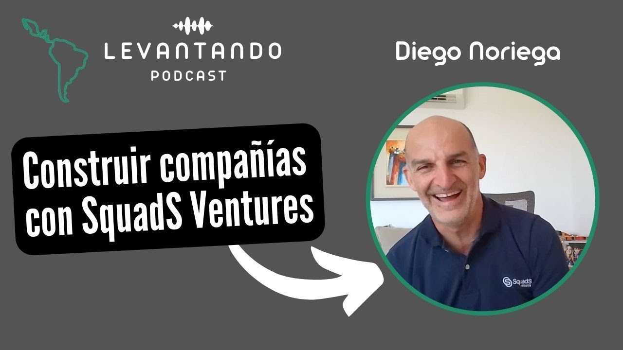 Construir compañías con SquadS Ventures | Diego Noriega | SquadS Ventures