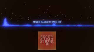 Download lagu ANGURI BADAN DJ RANU JBP mp3