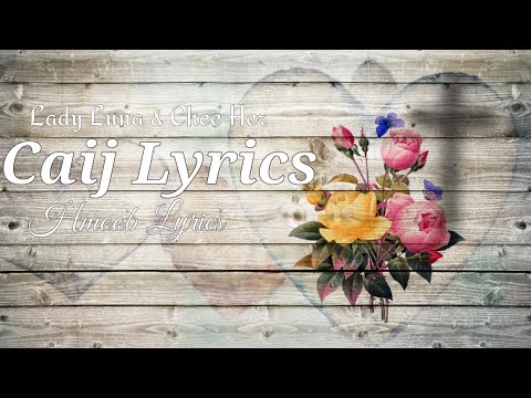 Hmoob Lyrics - Caij Lyrics - Lady Luna & Chee Her - Hmong Song