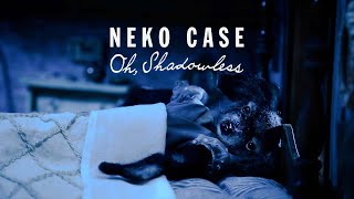 Neko Case - &quot;Oh, Shadowless&quot;