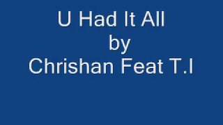 U Had It All by Chrishan Feat. T.I *WITH DOWNLOAD LINK*