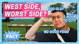 Is The West Side The Worst Side Of Singapore | What The Fact Ep 5