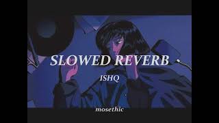 Ishq (-Lost   Found) (Slowed Reverb) by Faheem Abd