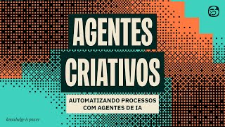 Design de agentes criativos: Automatizando Workflows com Agentes de IA (A016)