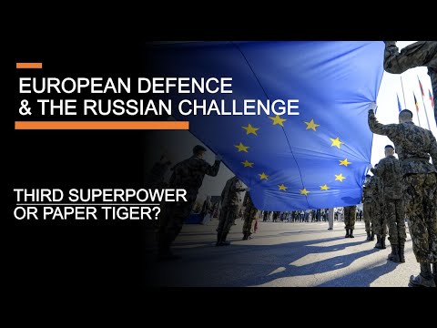 European Defence & The Russian Challenge - Third Superpower or paper tiger?