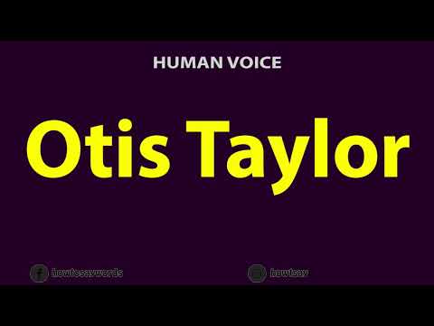 How To Pronounce Otis Taylor