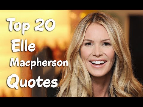 Top 20 Elle Macpherson Quotes - The Australian model