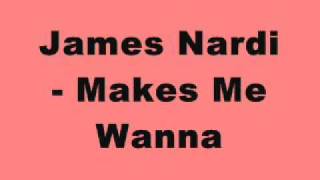 James Nardi - Makes Me Wanna