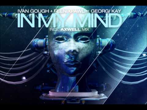 In My Mind (Axwell Mix) - Ivan Gough & Feenixpawl Feat. Georgi Kay
