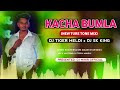 KACHA BUMLA KHAY NEW TURE TONE MIX DJ TIGER MELDI X DJ SK KING DjmihirOficial