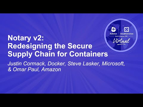 Notary v2: Redesigning the Secure Supply Chain for Containers - Justin Cormack & Steve Lasker