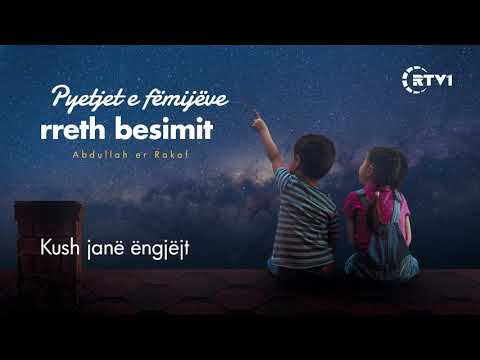 Pyetjet e fëmijëve rreth besimit - 17 Kush janë ëngjëjt