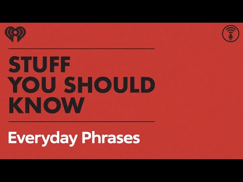Interesting Origins of Everyday Phrases | STUFF YOU SHOULD KNOW