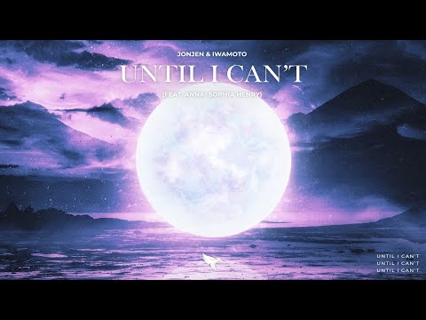 JONJEN, Iwamoto - Until I Can't (Lyrics) ft. Anna-Sophia Henry