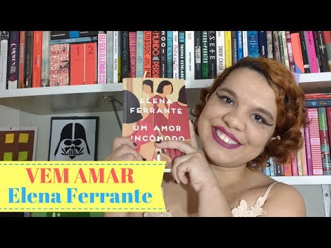 UM AMOR INCÔMODO, de ELENA FERRANTE | Despindo Estórias