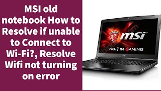 MSI old notebook How to Resolve if unable to Connect to Wi-Fi?, Resolve Wifi not turning on error