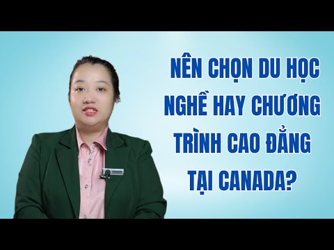 Nên du học nghề hay chương trình Cao đẳng ở Canada??
