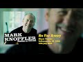 Mark Knopfler - So Far Away (Live, Shangri-La Tour 2005)