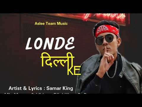 Londe Dilli Ke | Samar King | New Rap Song | Aslee Team Music