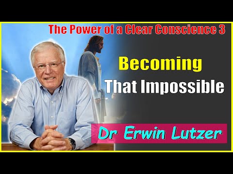 Erwin Lutzer Sermons May 2023 | The Power of a Clear Conscience 3 - Becoming That Impossible