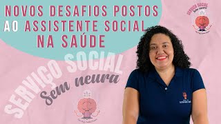 Novos Desafios Postos ao Assistente Social na Saúde | Aula 31 | Serviço Social Sem Neura