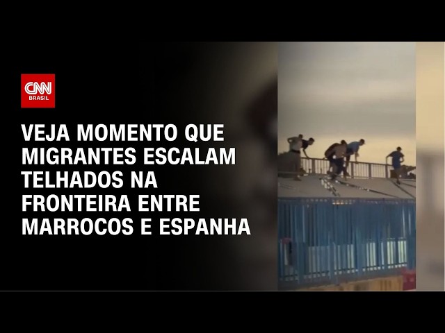 Migrantes escalam telhados na fronteira entre Marrocos e Espanha | CNN BRASIL