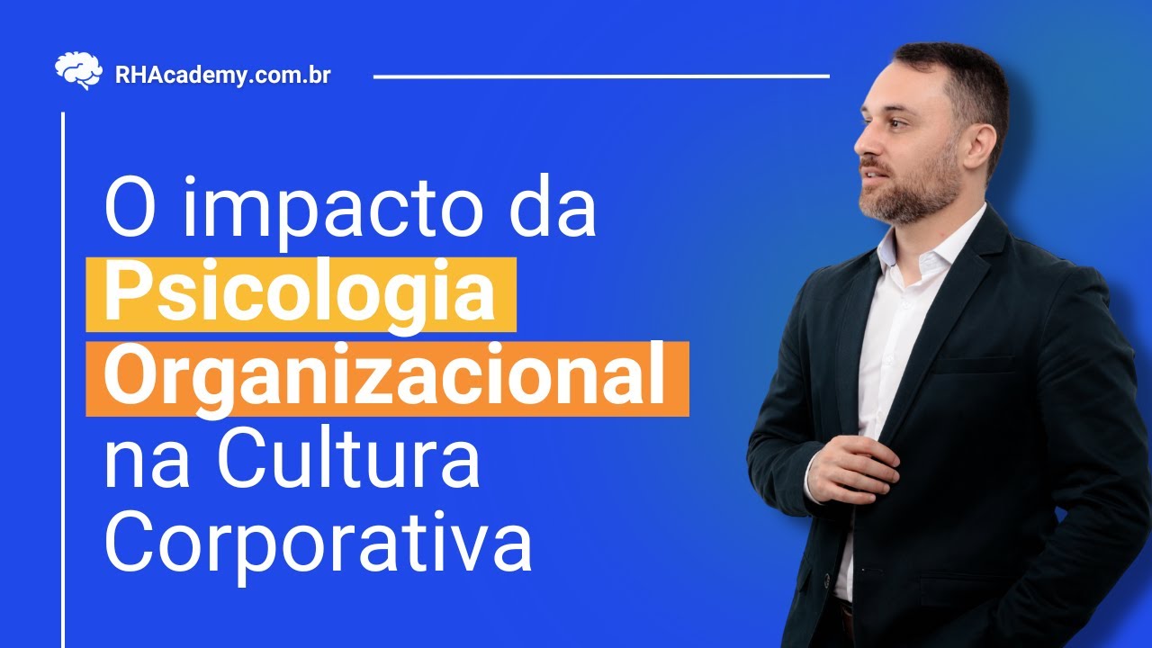 Como a Psicologia Organizacional pode Ajudar a Melhorar a Cultura da Empresa? | RH Academy