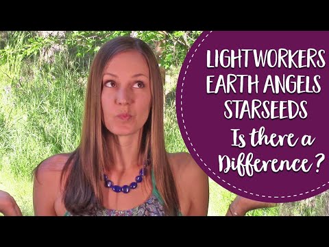 Lightworkers... Earth Angels... Starseeds... Is There A Difference?