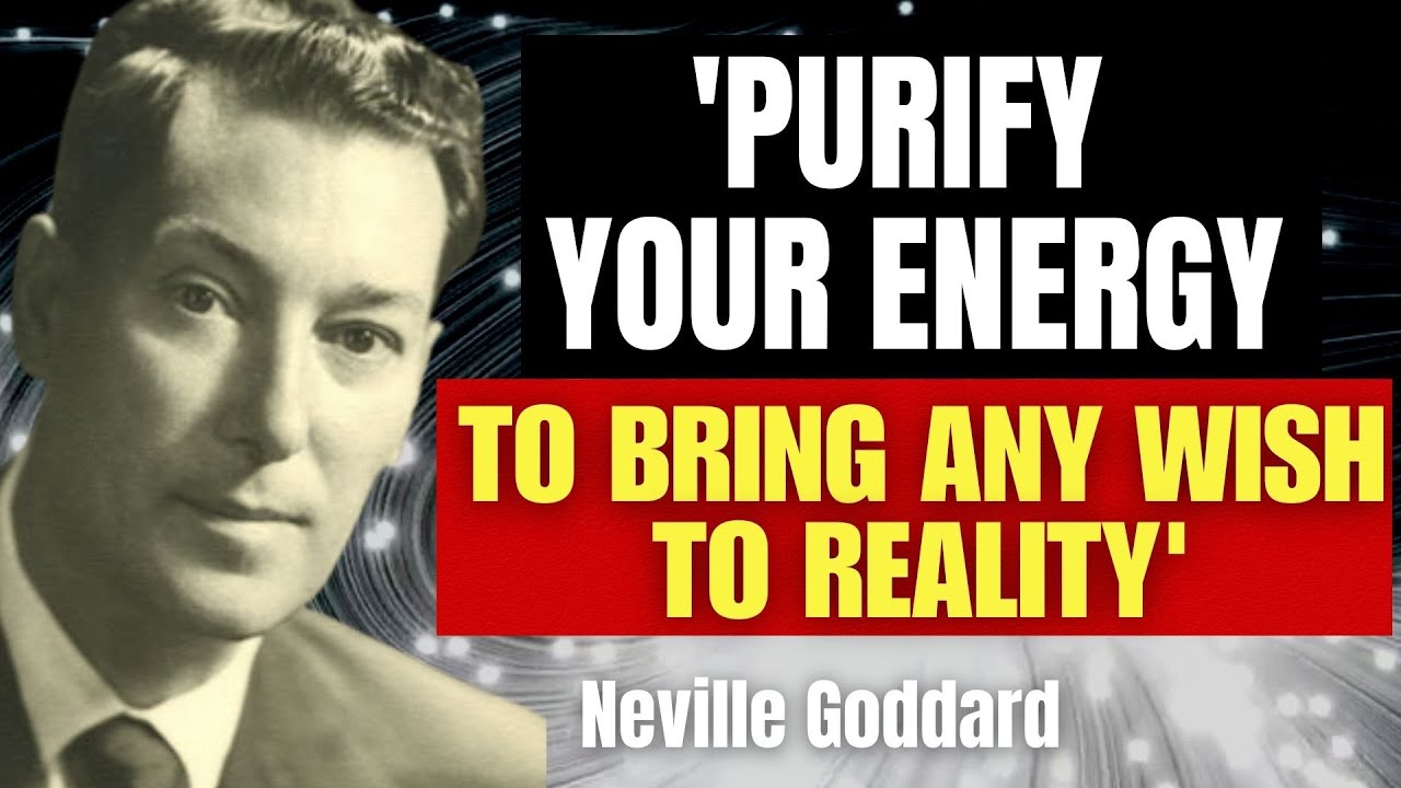 Purify your energy to bring any wish to reality | Neville Goddard