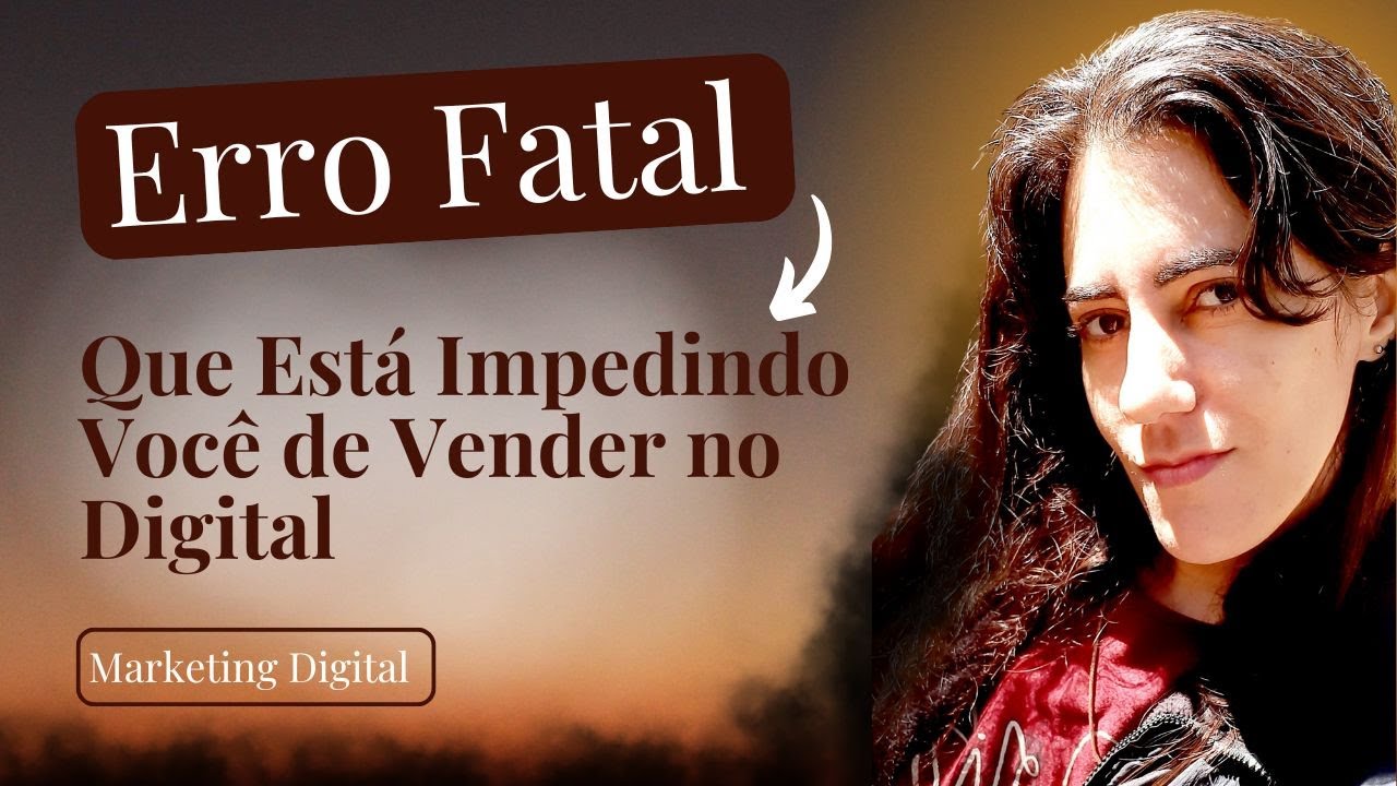 Descubra Por que Você Não Consegue Vender no Digital | Esse é um Erro Fatal