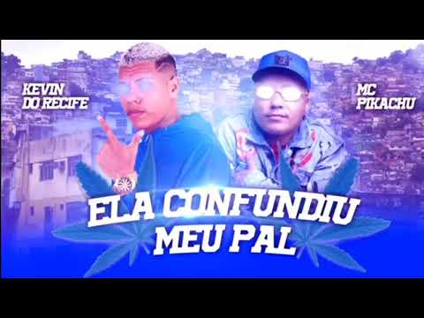 KEVIN DO RECIFE  & MC PIKACHU  - ELA CONFUNDIU  MEU PAL   REMIX  BREGA FUNK