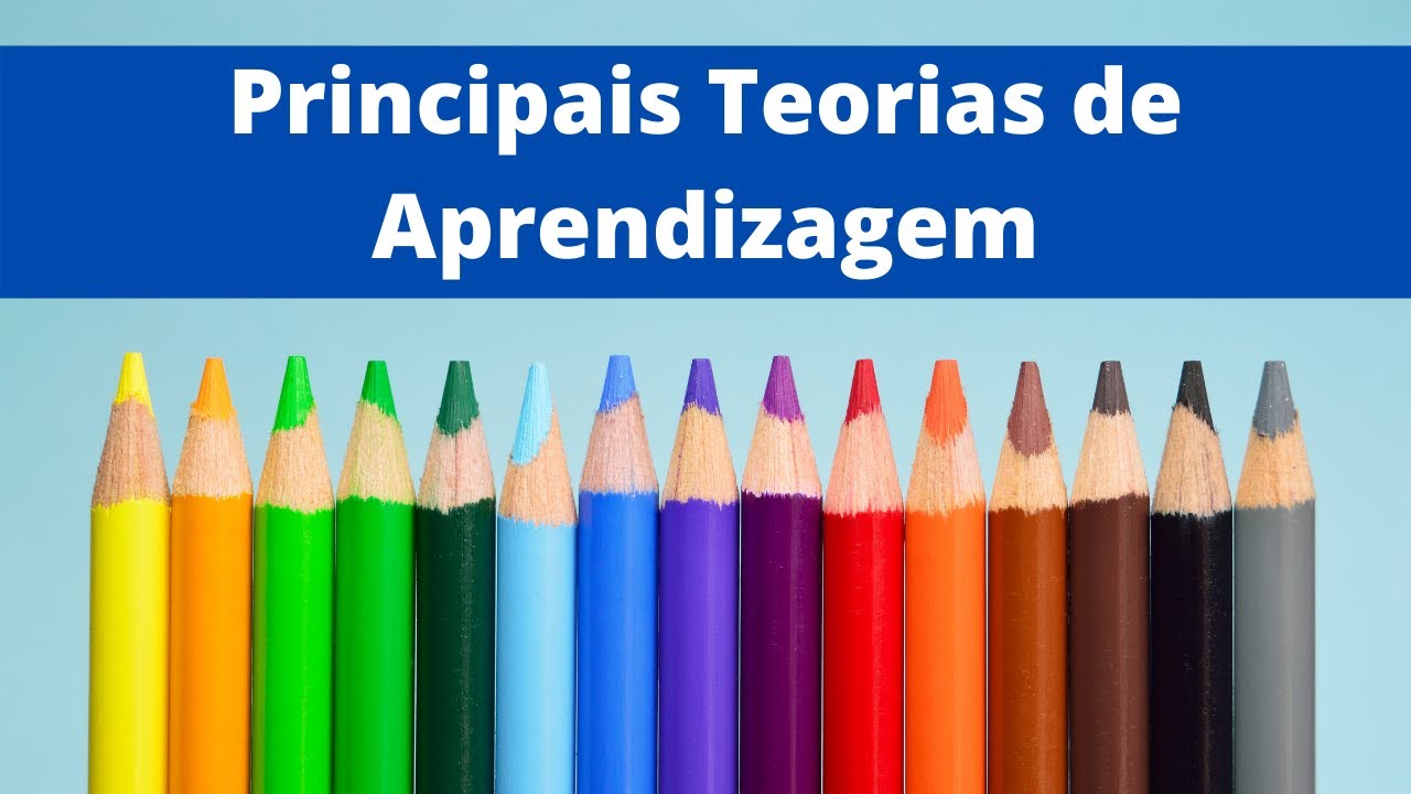 PRINCIPAIS TEORIAS DE APRENDIZAGEM: um resumo das teorias que são utilizadas