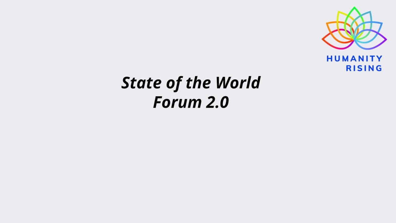 Humanity Rising 1058: State of World Forum 2.0