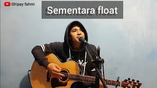 Download lagu Sementara - Float (Cover) (Ghipay fahmi) mp3