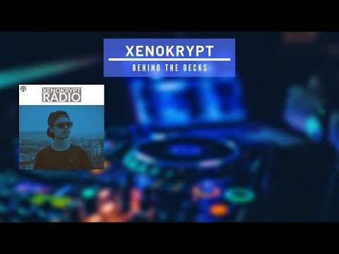 Xenokrypt Behind The Decks| Dubstep, Trap & Future Bass|