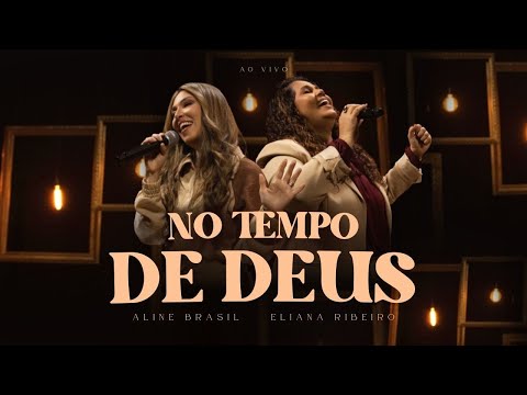 Aline Brasil e Eliana Ribeiro - No Tempo de Deus (Ao Vivo)