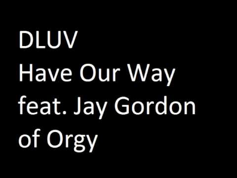 DLUV  - Have Our Way feat Jay Gordon of Orgy