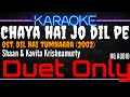 Karaoke Chaya Hai Jo DiL Pe Duet Only Shaan Kavita Krishnamurty Ost Dil Hai Tumhaara 2002