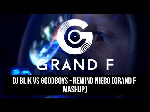 Dj BLIK vs Goodboys - Rewind Niebo (Grand F Mashup)