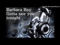 Barbara Roy Gotta See You Tonight
