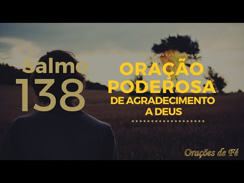 Salmo 138 - Oração poderosa de agradecimento a Deus