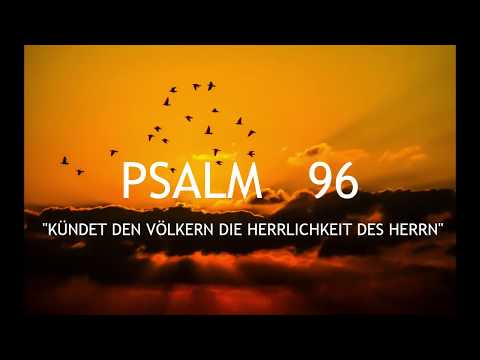 PSALM 96 (zum Mitsingen) KÜNDET DEN VÖLKERN DIE HERRLICHKEIT DES HERRN (Gotteslob)