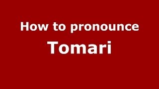 How to pronounce Tomari