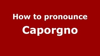How to pronounce Caporgno