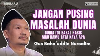 Download lagu Gus Baha - JANGAN PUSING MASALAH DUNIA | Ngaji Gus Baha TERBARU mp3